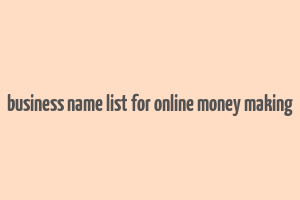 business name list for online money making