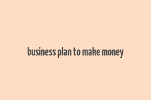 business plan to make money