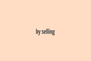 by selling