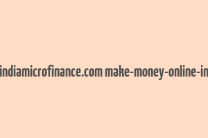 cache http indiamicrofinance.com make-money-online-in-india.html