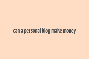 can a personal blog make money