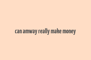 can amway really make money