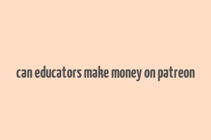 can educators make money on patreon