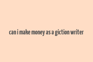 can i make money as a giction writer