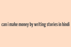 can i make money by writing stories in hindi