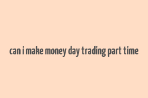 can i make money day trading part time