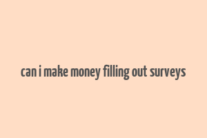 can i make money filling out surveys