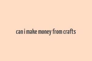 can i make money from crafts