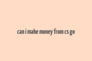 can i make money from cs go