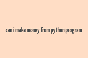 can i make money from python program