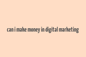 can i make money in digital marketing