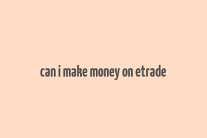 can i make money on etrade