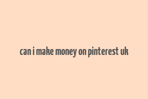 can i make money on pinterest uk