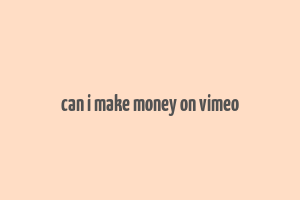 can i make money on vimeo