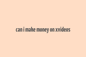 can i make money on xvideos