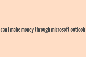 can i make money through microsoft outlook