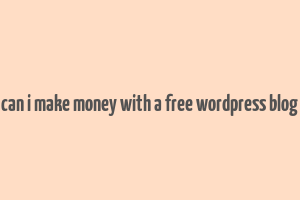 can i make money with a free wordpress blog