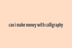 can i make money with calligraphy