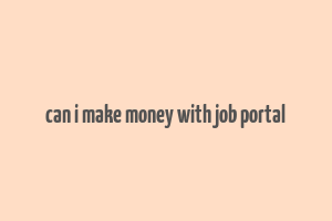 can i make money with job portal