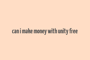 can i make money with unity free