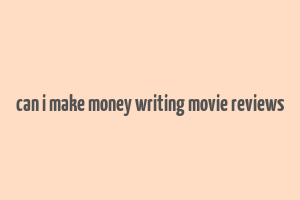 can i make money writing movie reviews