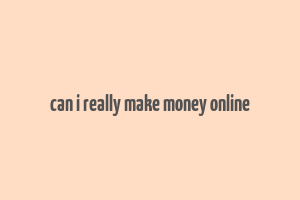 can i really make money online