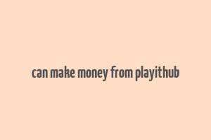 can make money from playithub