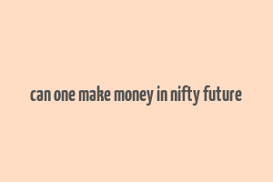 can one make money in nifty future