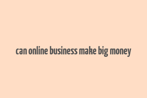 can online business make big money