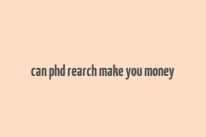 can phd rearch make you money