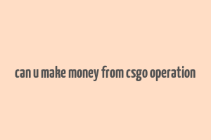 can u make money from csgo operation