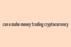 can u make money trading cryptocurrency