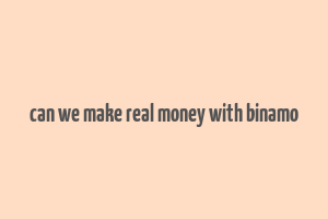 can we make real money with binamo