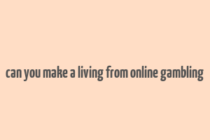 can you make a living from online gambling