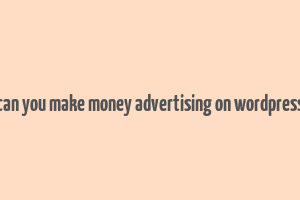 can you make money advertising on wordpress