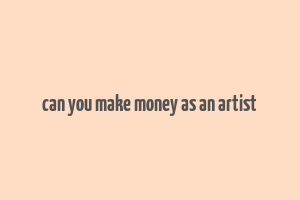 can you make money as an artist