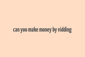 can you make money by vidding