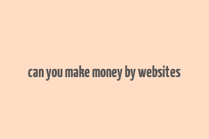 can you make money by websites