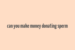 can you make money donating sperm