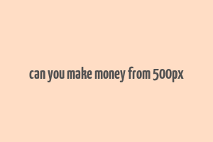 can you make money from 500px