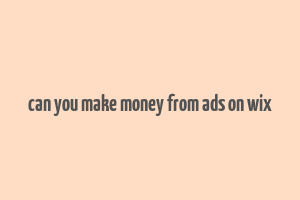 can you make money from ads on wix