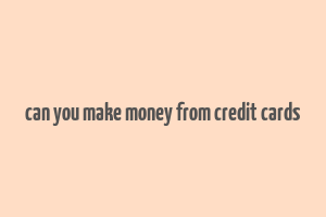 can you make money from credit cards