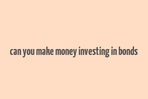 can you make money investing in bonds