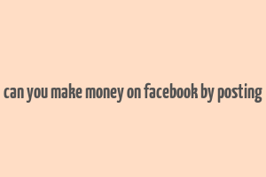 can you make money on facebook by posting