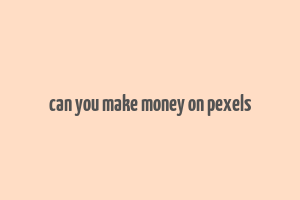 can you make money on pexels