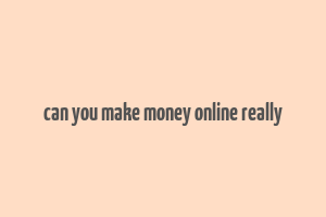 can you make money online really