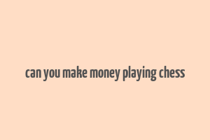 can you make money playing chess