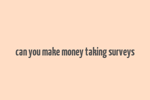 can you make money taking surveys