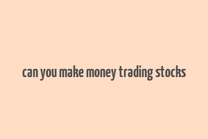 can you make money trading stocks