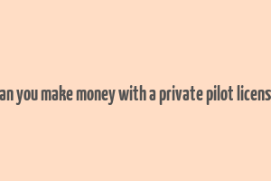 can you make money with a private pilot license